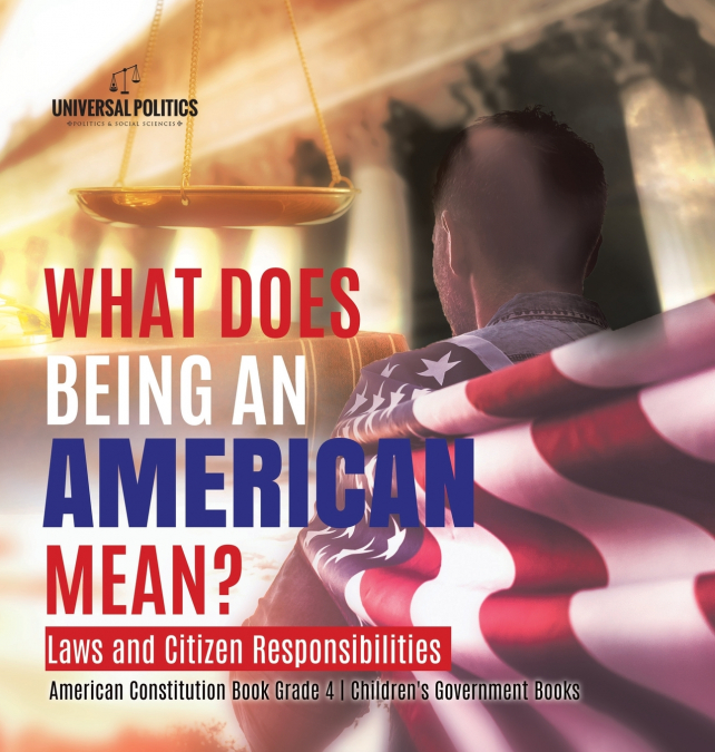 What Does Being an American Mean? Laws and Citizen Responsibilities | American Constitution Book Grade 4 | Children’s Government Books