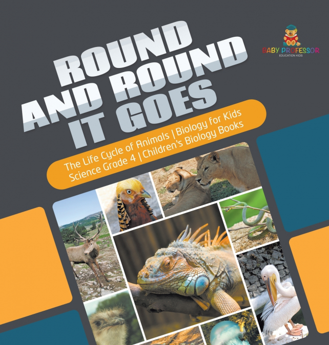Round and Round It Goes | The Life Cycle of Animals | Biology for Kids | Science Grade 4 | Children’s Biology Books