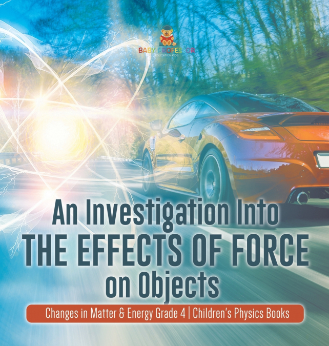 An Investigation Into the Effects of Force on Objects | Changes in Matter & Energy Grade 4 | Children’s Physics Books