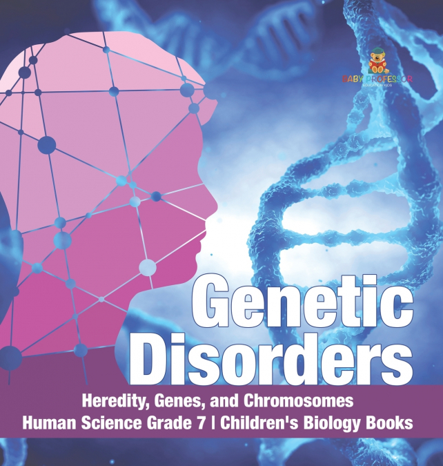 Genetic Disorders | Heredity, Genes, and Chromosomes | Human Science Grade 7 | Children’s Biology Books