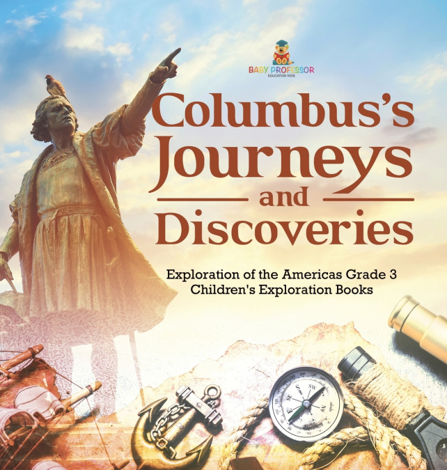 Columbus’s Journeys and Discoveries | Exploration of the Americas Grade 3 | Children’s Exploration Books