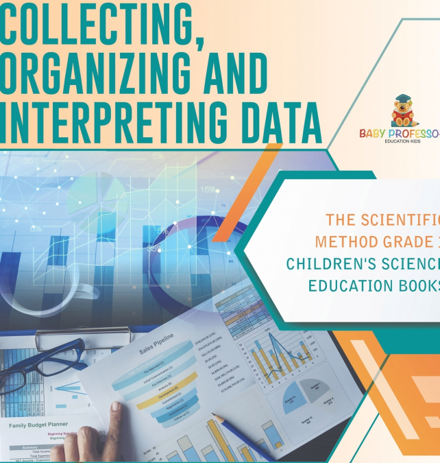 Collecting, Organizing and Interpreting Data | The Scientific Method Grade 3 | Children’s Science Education Books