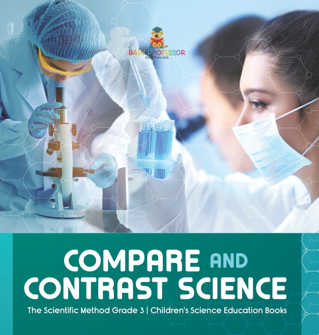 Compare and Contrast Science | The Scientific Method Grade 3 | Children’s Science Education Books