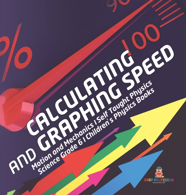 Calculating and Graphing Speed | Motion and Mechanics | Self Taught Physics | Science Grade 6 | Children’s Physics Books