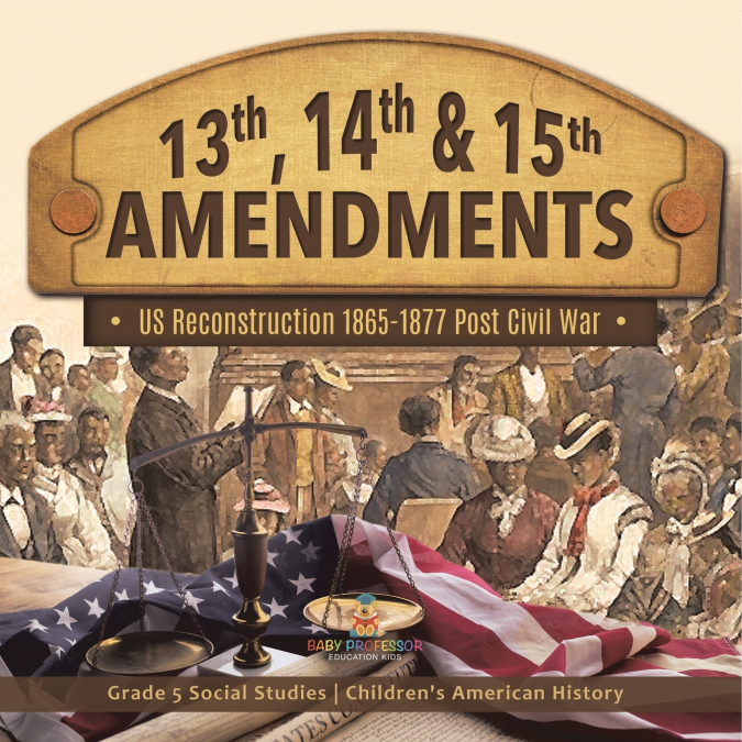 13th, 14th & 15th Amendments |US Reconstruction 1865-1877 Post Civil War | Grade 5 Social Studies | Children’s American History