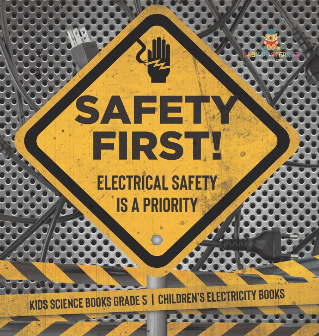 Safety First! Electrical Safety Is a Priority | Kids Science Books Grade 5 | Children’s Electricity Books