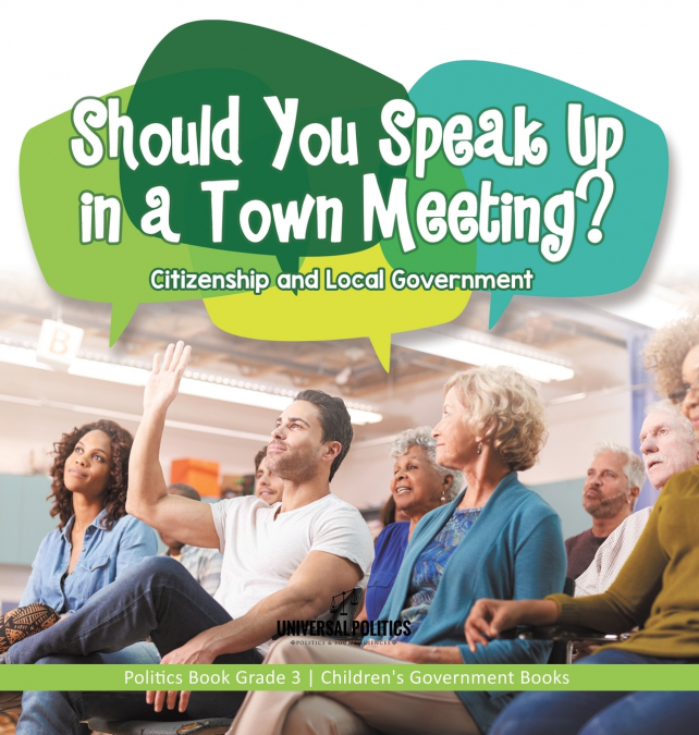 Should You Speak Up in a Town Meeting? Citizenship and Local Government | Politics Book Grade 3 | Children’s Government Books
