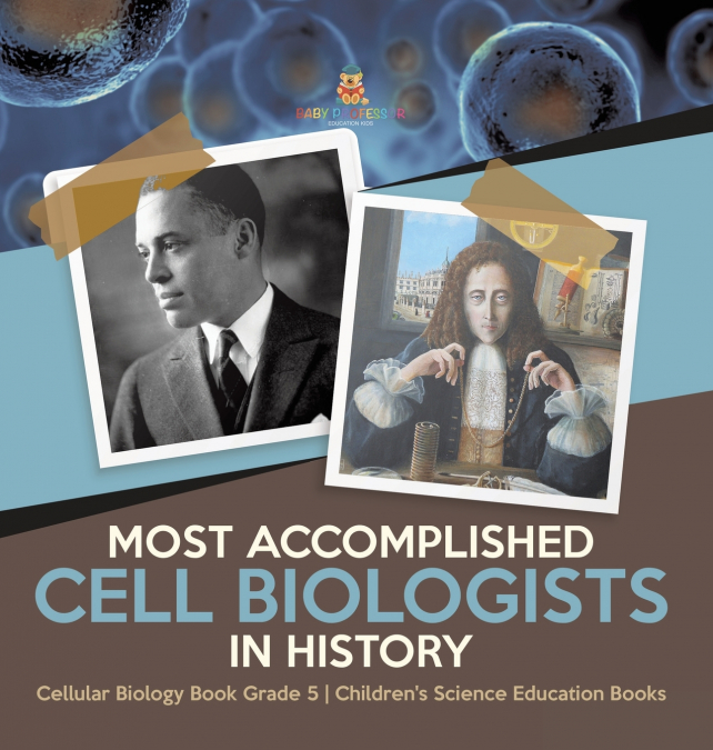 Most Accomplished Cell Biologists in History | Cellular Biology Book Grade 5 | Children’s Science Education Books