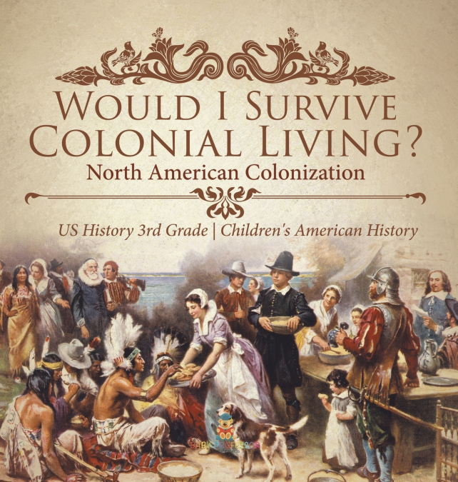 Would I Survive Colonial Living? North American Colonization | US History 3rd Grade | Children’s American History