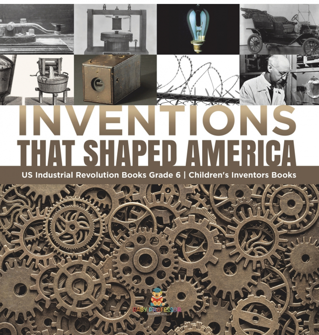 Inventions That Shaped America | US Industrial Revolution Books Grade 6 | Children’s Inventors Books
