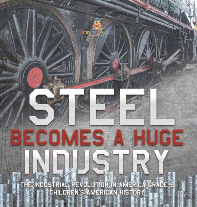 Steel Becomes a Huge Industry | The Industrial Revolution in America Grade 6 | Children’s American History