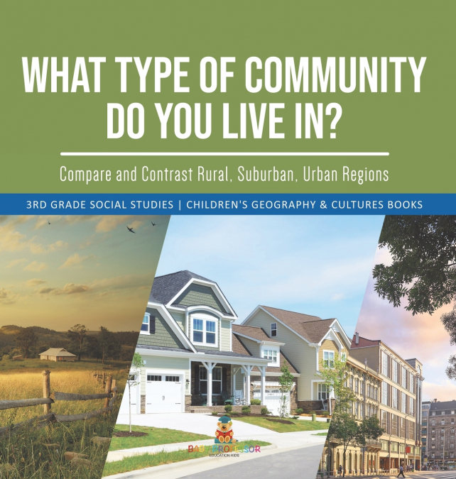 What Type of Community Do You Live In? Compare and Contrast Rural, Suburban, Urban Regions | 3rd Grade Social Studies | Children’s Geography & Cultures Books