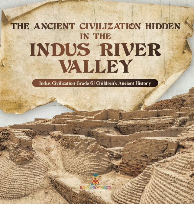 The Ancient Civilization Hidden in the Indus River Valley | Indus Civilization Grade 6 | Children’s Ancient History