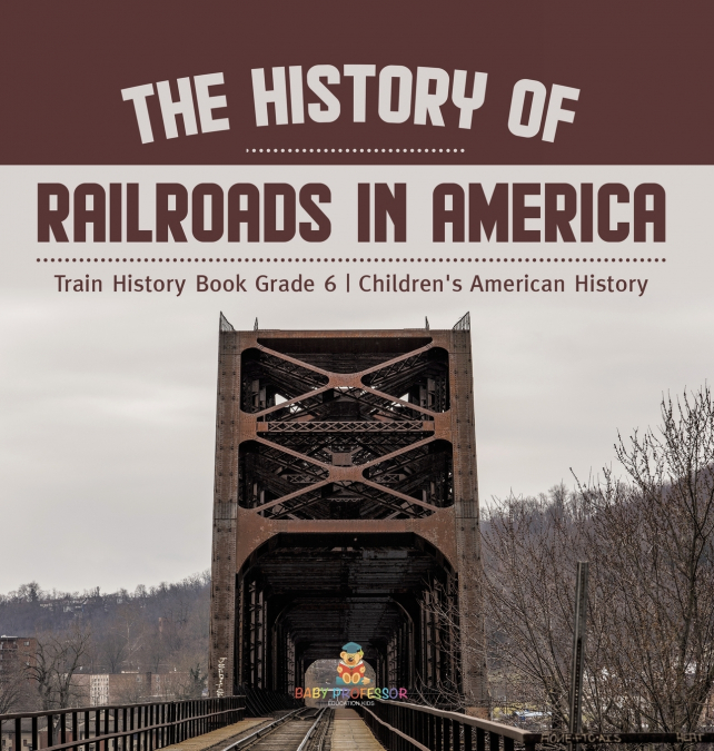 The History of Railroads in America | Train History Book Grade 6 | Children’s American History