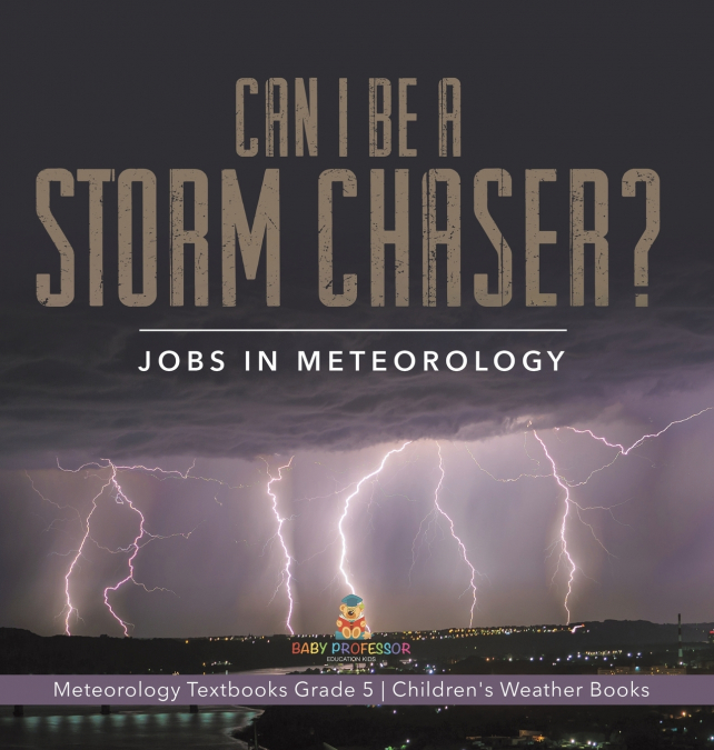 Can I Be a Storm Chaser? Jobs in Meteorology | Meteorology Textbooks Grade 5 | Children’s Weather Books