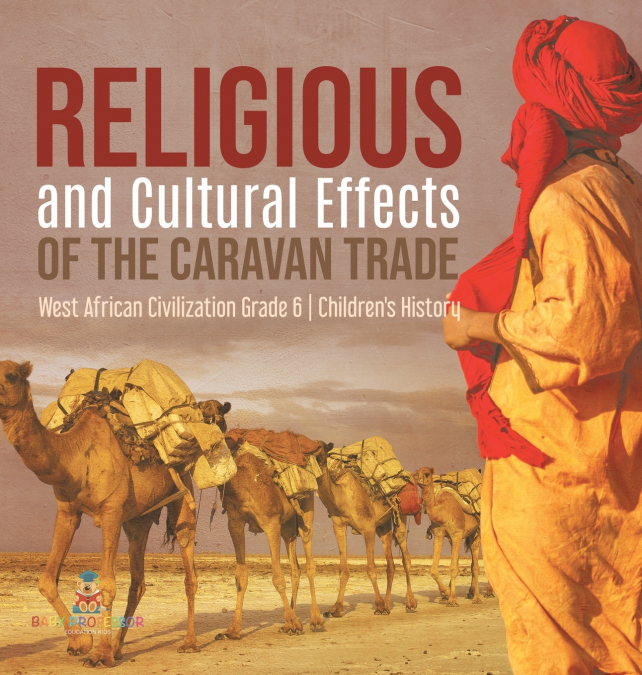 Religious and Cultural Effects of the Caravan Trade | West African Civilization Grade 6 | Children’s History