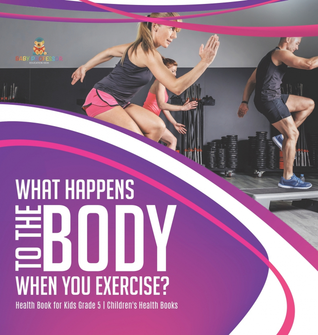 What Happens to the Body When You Exercise? | Health Book for Kids Grade 5 | Children’s Health Books