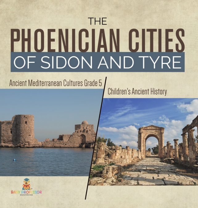 The Phoenician Cities of Sidon and Tyre | Ancient Mediterranean Cultures Grade 5 | Children’s Ancient History