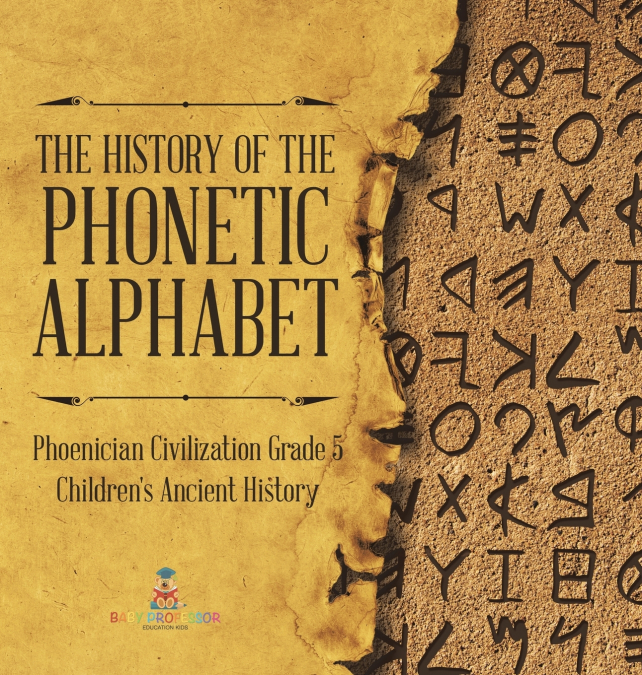 The History of the Phonetic Alphabet | Phoenician Civilization Grade 5 | Children’s Ancient History