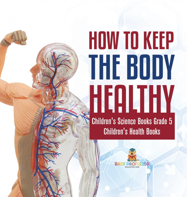 How to Keep the Body Healthy | Children’s Science Books Grade 5 | Children’s Health Books