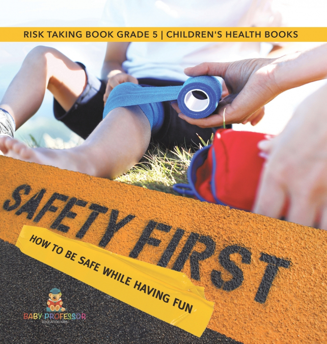 Safety First! How to Be Safe While Having Fun | Risk Taking Book Grade 5 | Children’s Health Books