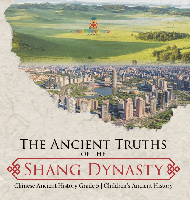 The Ancient Truths of the Shang Dynasty | Chinese Ancient History Grade 5 | Children’s Ancient History