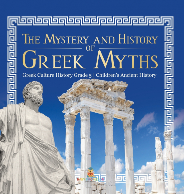 The Mystery and History of Greek Myths | Greek Culture History Grade 5 | Children’s Ancient History