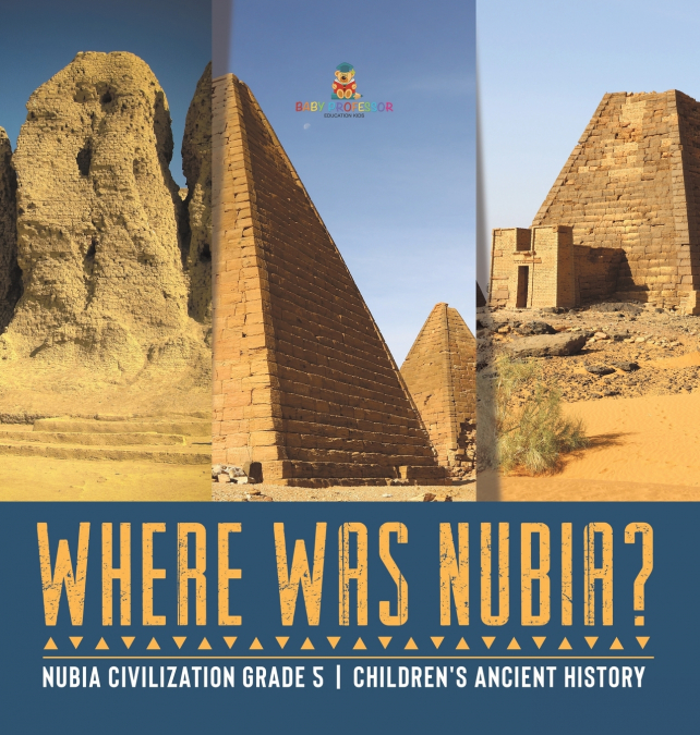 Where Was Nubia? | Nubia Civilization Grade 5 | Children’s Ancient History