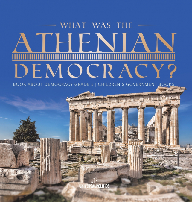 What Was the Athenian Democracy? | Book About Democracy Grade 5 | Children’s Government Books