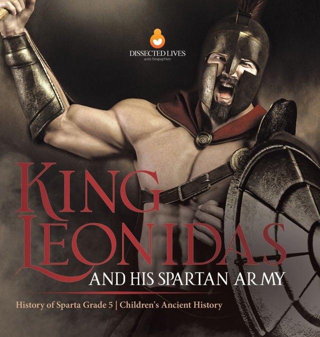 King Leonidas and His Spartan Army | History of Sparta Grade 5 | Children’s Ancient History
