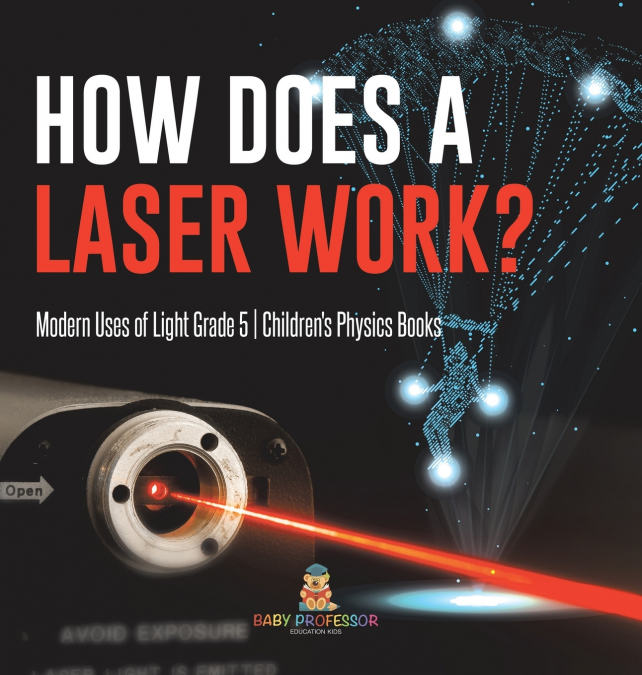 How Does a Laser Work? | Modern Uses of Light Grade 5 | Children’s Physics Books