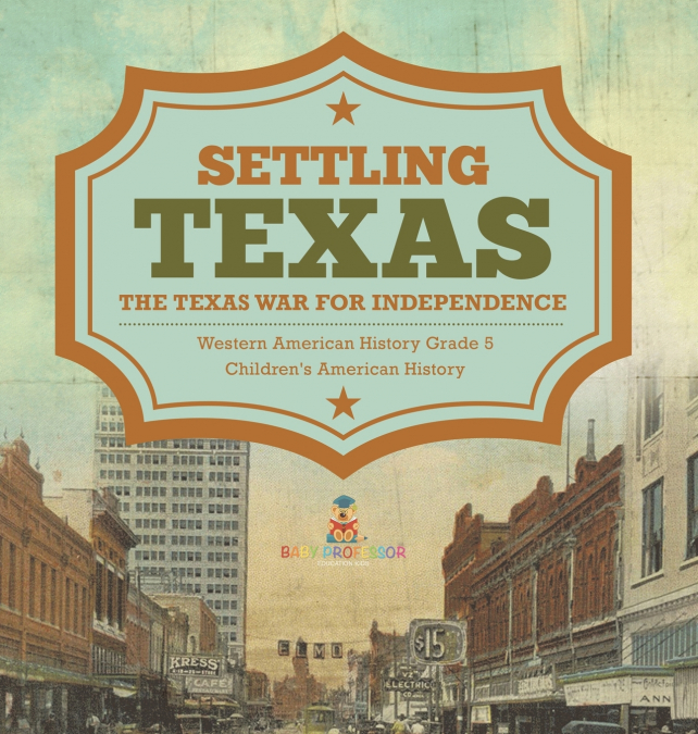 Settling Texas | The Texas War for Independence | Western American History Grade 5 | Children’s American History