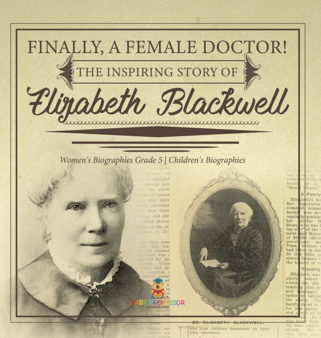 Finally, A Female Doctor! The Inspiring Story of Elizabeth Blackwell | Women’s Biographies Grade 5 | Children’s Biographies