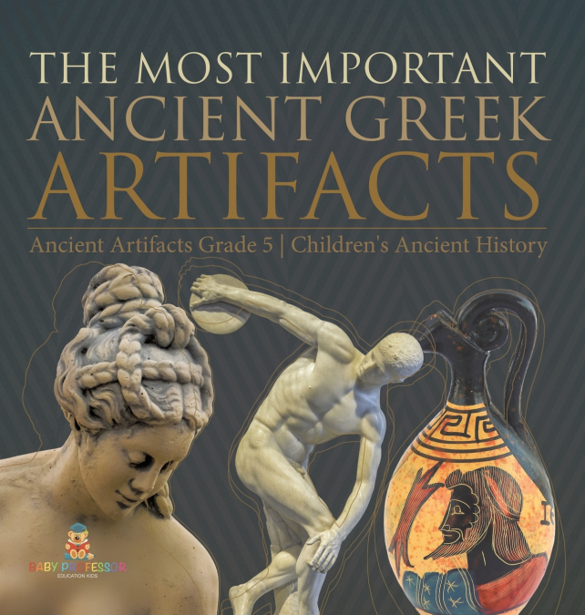 The Most Important Ancient Greek Artifacts | Ancient Artifacts Grade 5 | Children’s Ancient History
