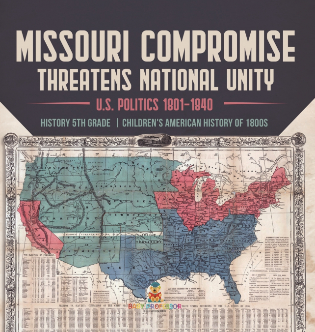 Missouri Compromise Threatens National Unity | U.S. Politics 1801-1840 | History 5th Grade | Children’s American History of 1800s