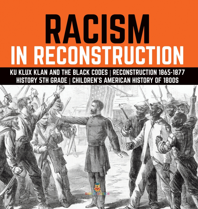 Racism in Reconstruction | Ku Klux Klan and the Black Codes | Reconstruction 1865-1877 | History 5th Grade | Children’s American History of 1800s