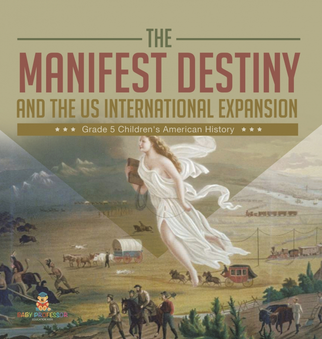 The Manifest Destiny and The US International Expansion Grade 5 | Children’s American History