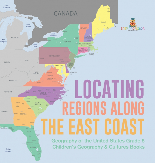 Locating Regions Along the East Coast | Geography of the United States Grade 5 | Children’s Geography & Cultures Books