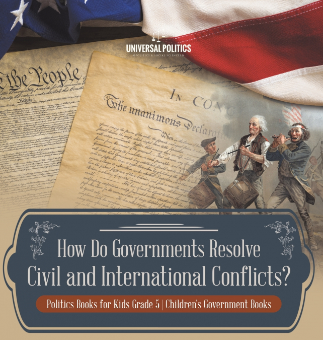 How Do Governments Resolve Civil and International Conflicts? | Politics Books for Kids Grade 5 | Children’s Government Books