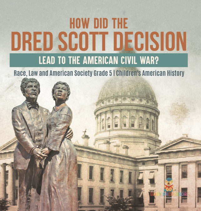 How Did the Dred Scott Decision Lead to the American Civil War? | Race, Law and American Society Grade 5 | Children’s American History