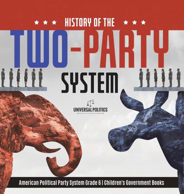 History of the Two-Party System | American Political Party System Grade 6 | Children’s Government Books