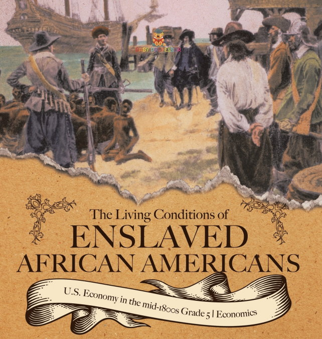 The Living Conditions of Enslaved African Americans | U.S. Economy in the mid-1800s Grade 5 | Economics