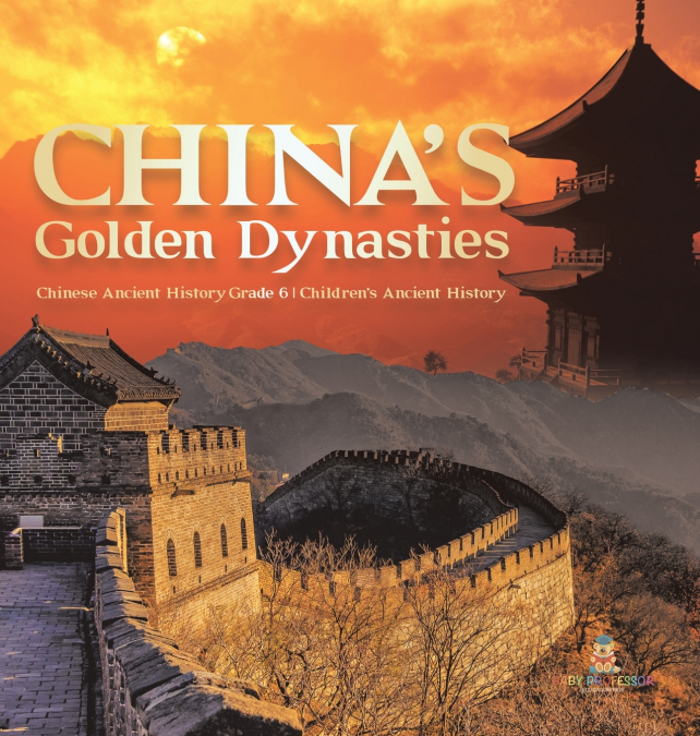 China’s Golden Dynasties | Chinese Ancient History Grade 6 | Children’s Ancient History