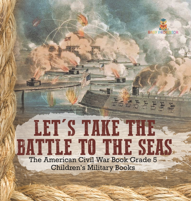 Let’s Take the Battle to the Seas | The American Civil War Book Grade 5 | Children’s Military Books
