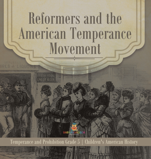 Reformers and the American Temperance Movement | Temperance and Prohibition Grade 5 | Children’s American History