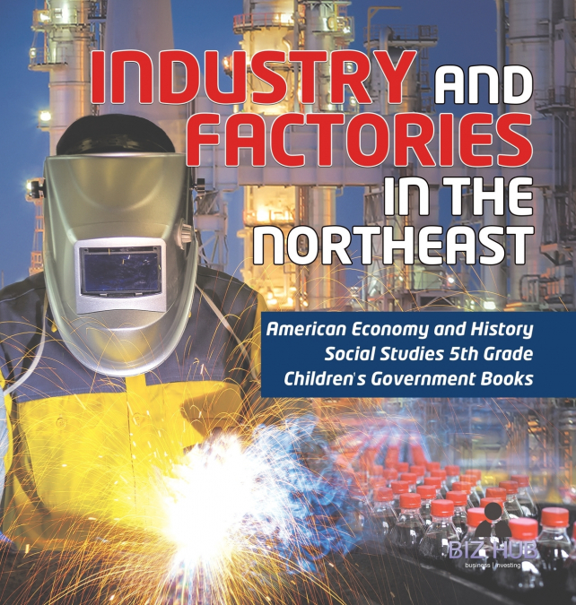 Industry and Factories in the Northeast | American Economy and History | Social Studies 5th Grade | Children’s Government Books