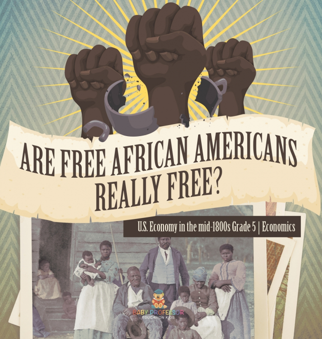 Are Free African Americans Really Free? | U.S. Economy in the mid-1800s Grade 5 | Economics