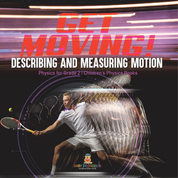 Get Moving! Describing and Measuring Motion | Physics for Grade 2 | Children’s Physics Books