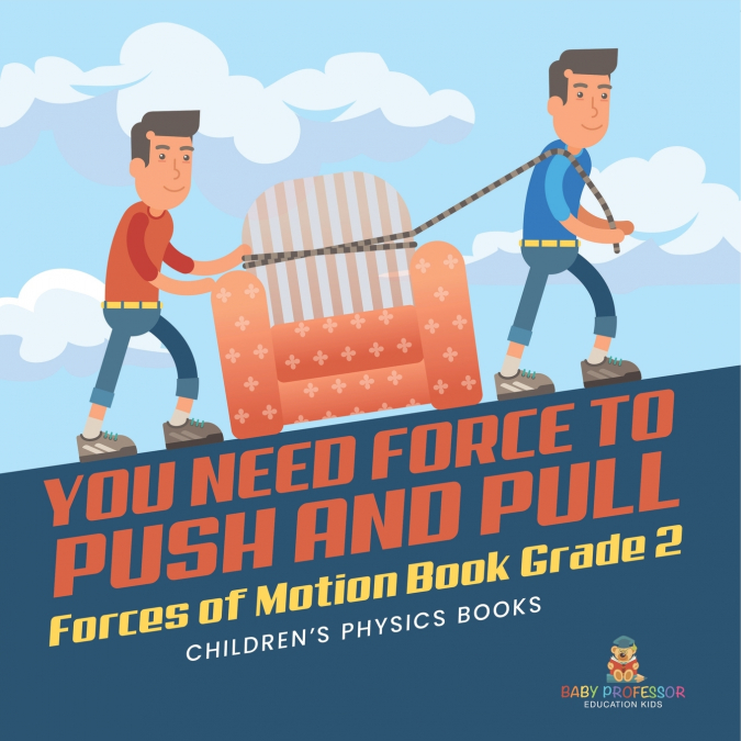 You Need Force to Push and Pull | Forces of Motion Book Grade 2 | Children’s Physics Books