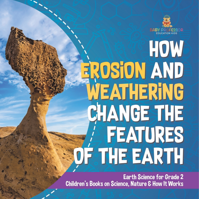 How Erosion and Weathering Change the Features of the Earth | Earth Science for Grade 2 | Children’s Books on Science, Nature & How It Works